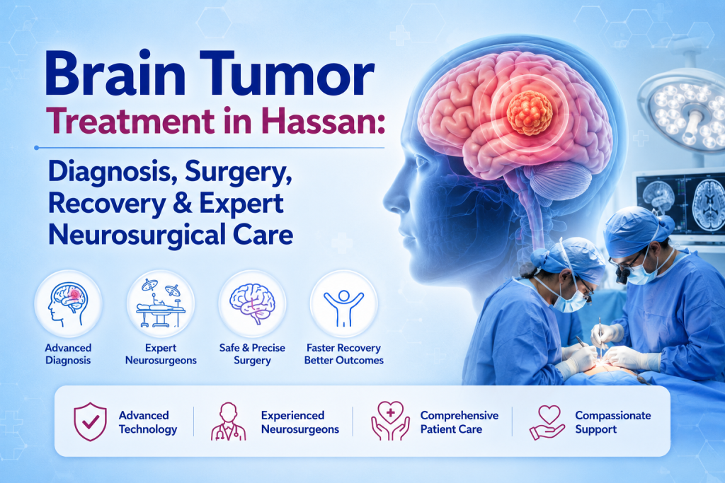 Brain Tumor Treatment in Hassan: Diagnosis, Surgery, Recovery & Expert Neurosurgical Care